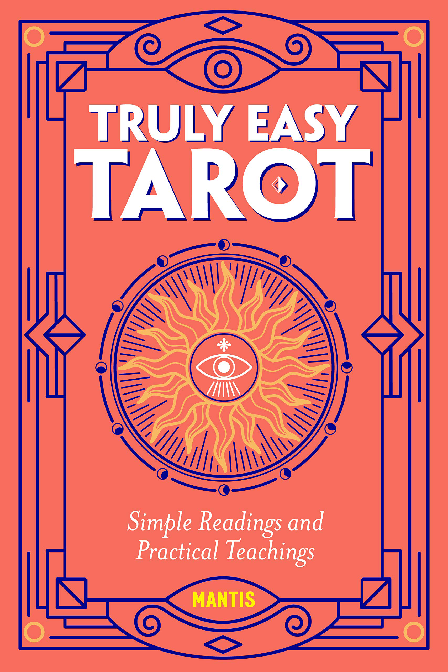 Truly Easy Tarot: Simple Readings and Practical Teachings